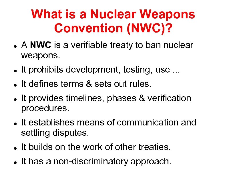 What is a Nuclear Weapons Convention (NWC)? A NWC is a verifiable treaty to
