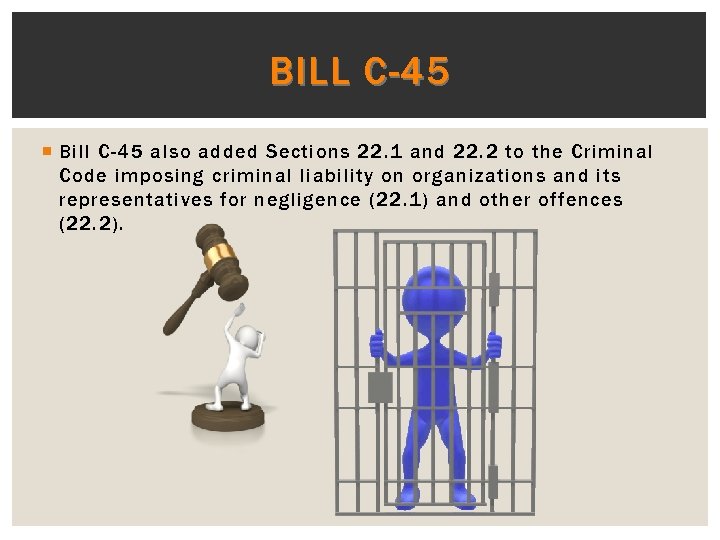 BILL C-45 Bill C-45 also added Sections 22. 1 and 22. 2 to the