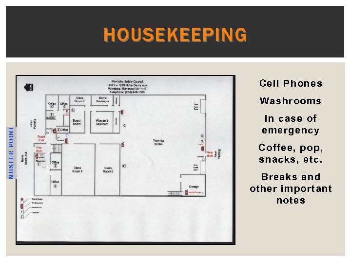 HOUSEKEEPING Cell Phones MUSTER POINT Washrooms In case of emergency Coffee, pop, snacks, etc.