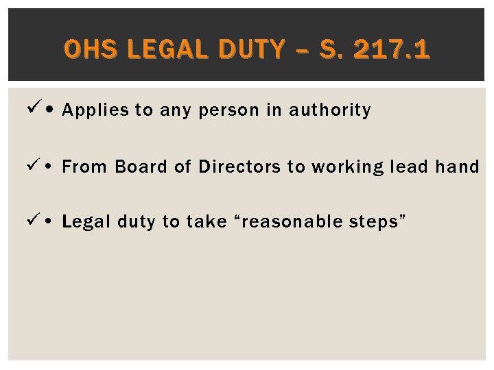 OHS LEGAL DUTY – S. 217. 1 ü • Applies to any person in