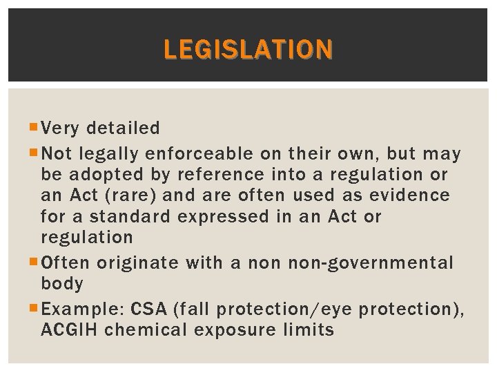 LEGISLATION Very detailed Not legally enforceable on their own, but may be adopted by