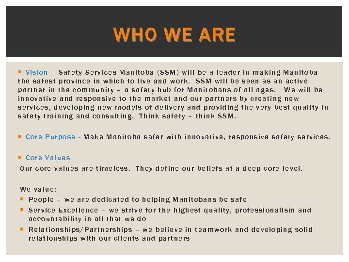 WHO WE ARE Vision – Safety Services Manitoba (SSM) will be a leader in