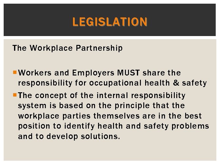 LEGISLATION The Workplace Partnership Workers and Employers MUST share the responsibility for occupational health