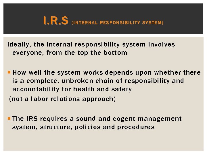 I. R. S (INTERNAL RESPONSIBILITY SYSTEM) Ideally, the internal responsibility system involves everyone, from