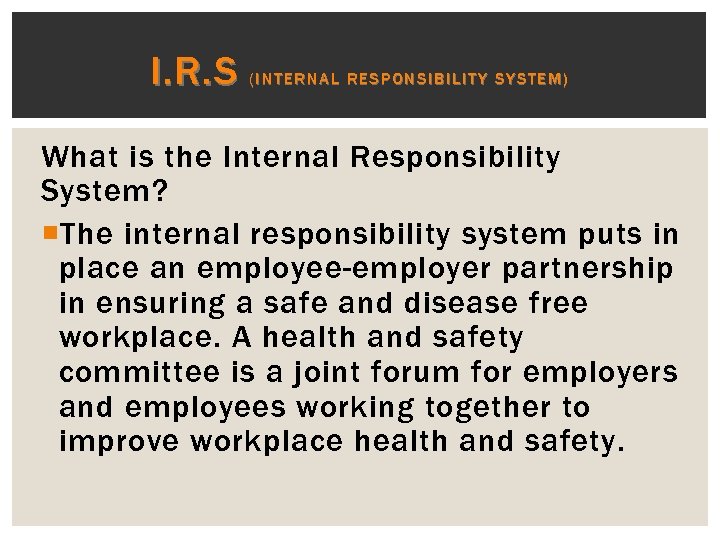 I. R. S (INTERNAL RESPONSIBILITY SYSTEM) What is the Internal Responsibility System? The internal