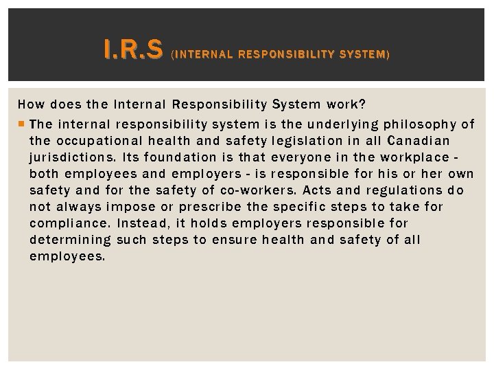 I. R. S (INTERNAL RESPONSIBILITY SYSTEM) How does the Internal Responsibility System work? The