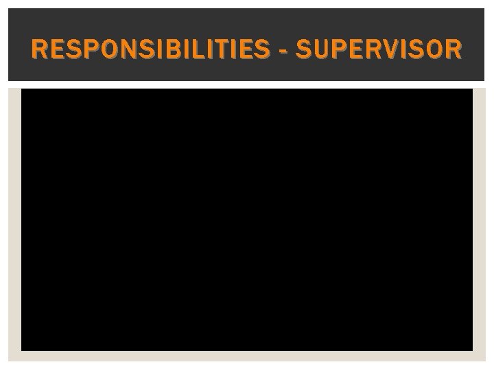 RESPONSIBILITIES - SUPERVISOR 