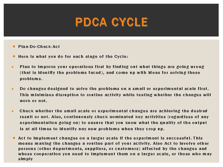 PDCA CYCLE Plan-Do-Check-Act Here is what you do for each stage of the Cycle: