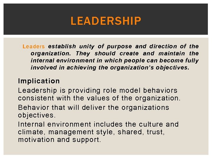 LEADERSHIP Leaders establish unity of purpose and direction of the organization. They should create