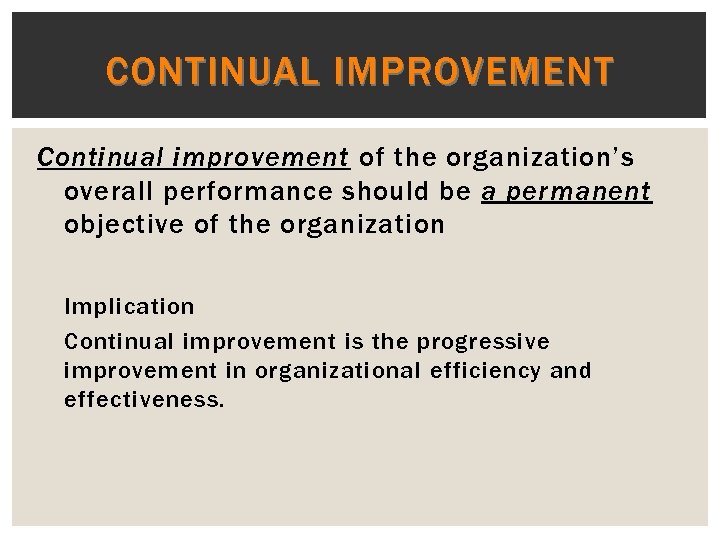 CONTINUAL IMPROVEMENT Continual improvement of the organization’s overall performance should be a permanent objective