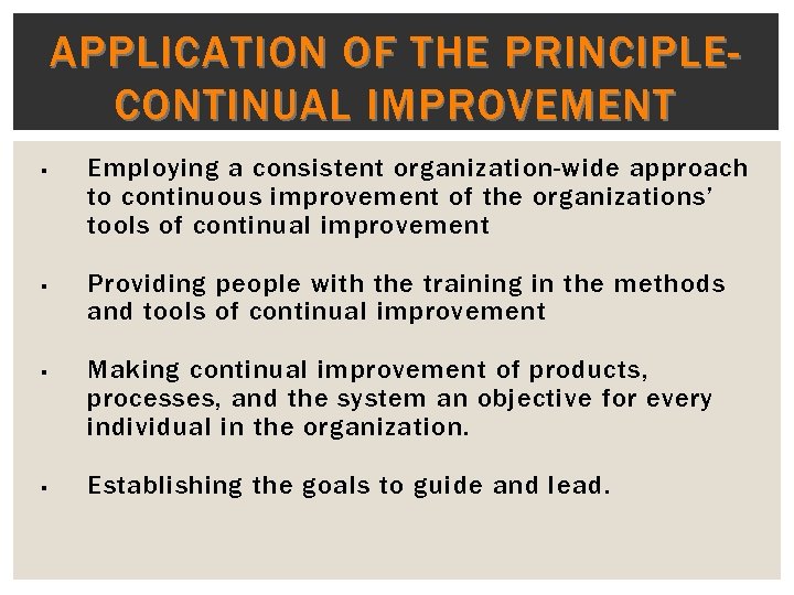 APPLICATION OF THE PRINCIPLECONTINUAL IMPROVEMENT § § Employing a consistent organization-wide approach to continuous