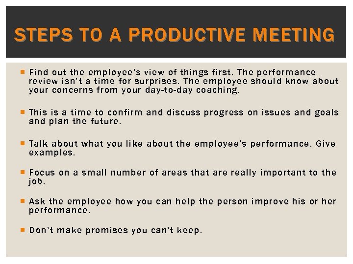 STEPS TO A PRODUCTIVE MEETING Find out the employee’s view of things first. The