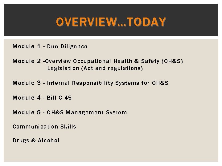 OVERVIEW…TODAY Module 1 - Due Diligence Module 2 -Overview Occupational Health & Safety (OH&S)