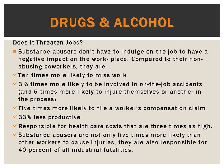 DRUGS & ALCOHOL Does it Threaten Jobs? Substance abusers don’t have to indulge on