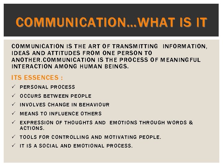 COMMUNICATION…WHAT IS IT COMMUNICATION IS THE ART OF TRANSMITTING INFORMATION, IDEAS AND ATTITUDES FROM