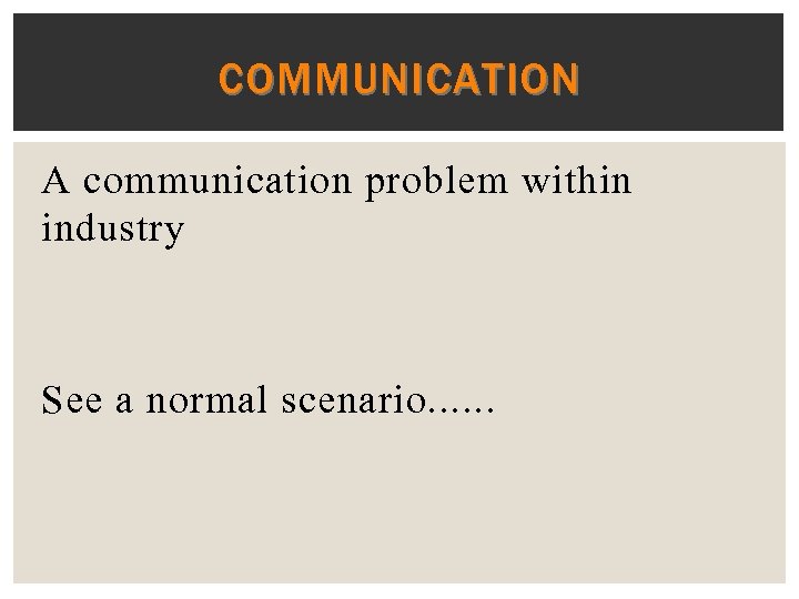 COMMUNICATION A communication problem within industry See a normal scenario. . . 