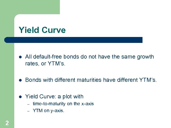 Yield Curve l All default-free bonds do not have the same growth rates, or