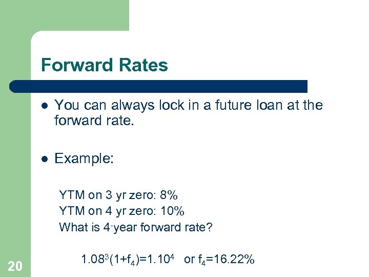 Forward Rates l You can always lock in a future loan at the forward