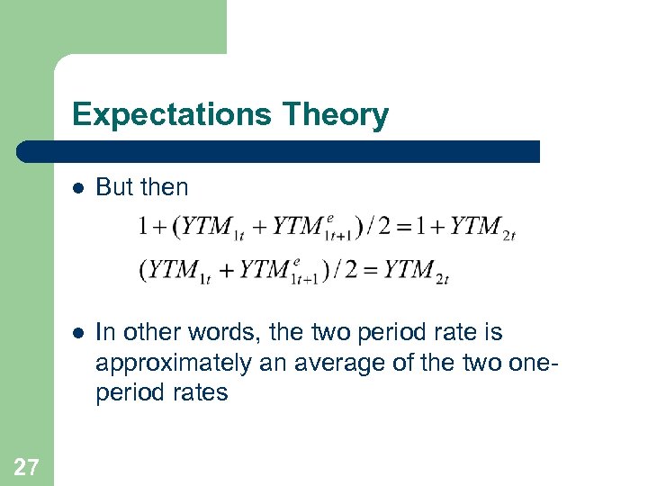 Expectations Theory l l 27 But then In other words, the two period rate