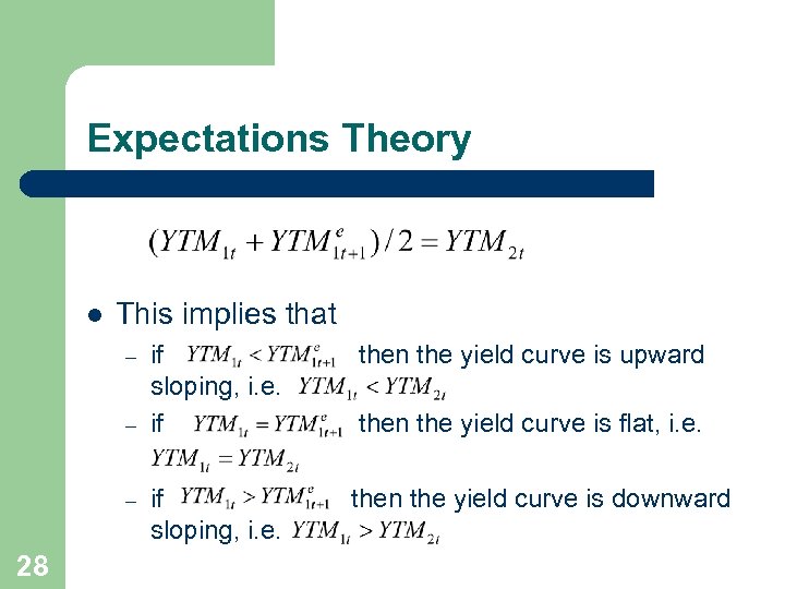 Expectations Theory l This implies that – – – 28 if sloping, i. e.