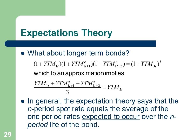 Expectations Theory l l 29 What about longer term bonds? In general, the expectation