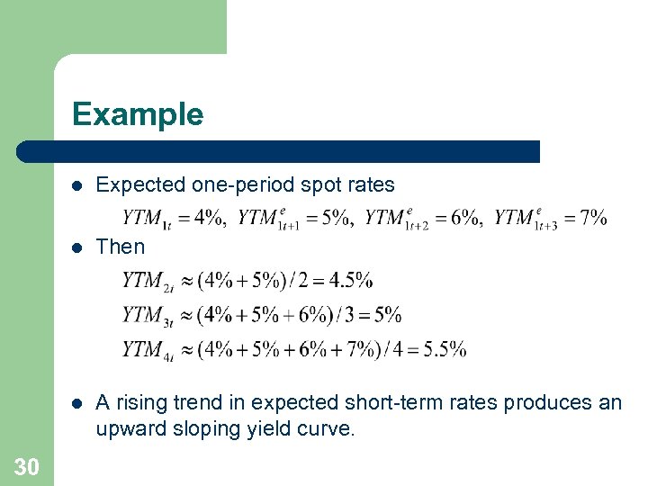 Example l l Then l 30 Expected one-period spot rates A rising trend in