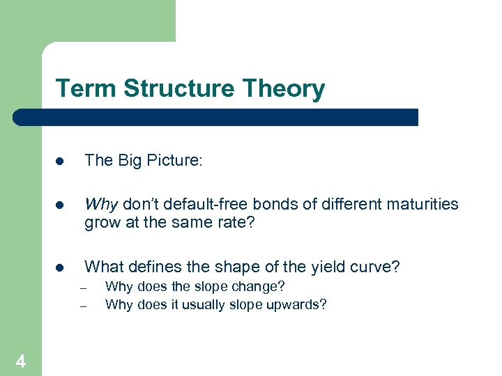 Term Structure Theory l The Big Picture: l Why don’t default-free bonds of different