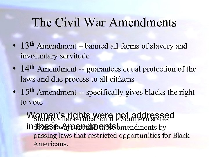The Civil War Amendments • 13 th Amendment – banned all forms of slavery