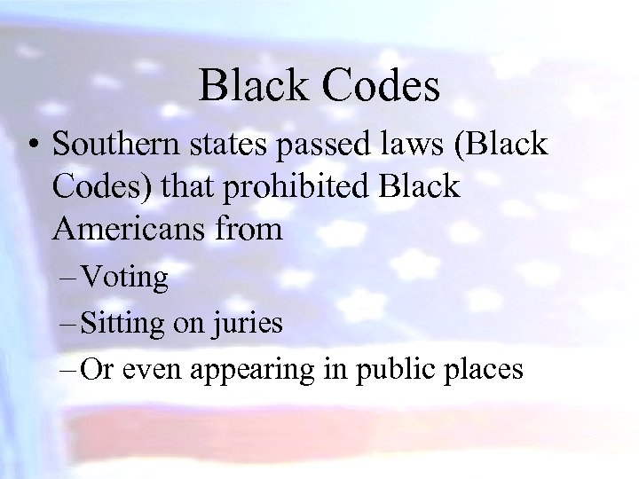 Black Codes • Southern states passed laws (Black Codes) that prohibited Black Americans from
