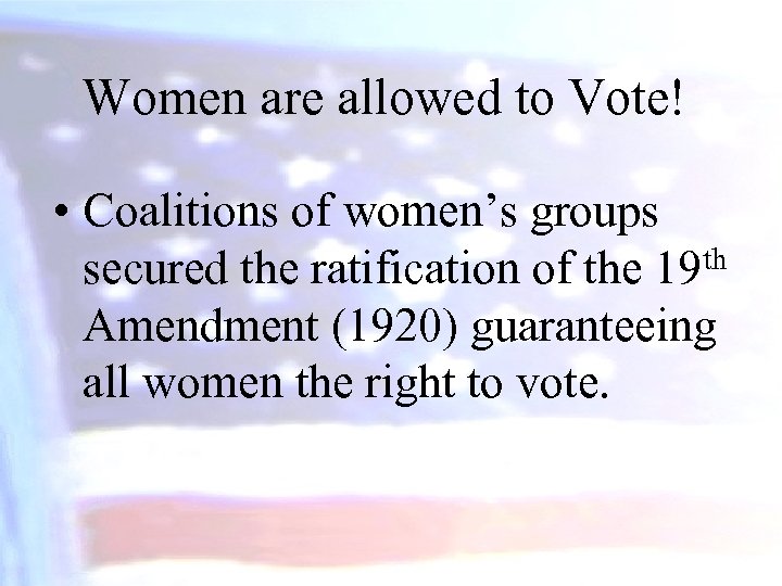Women are allowed to Vote! • Coalitions of women’s groups th secured the ratification