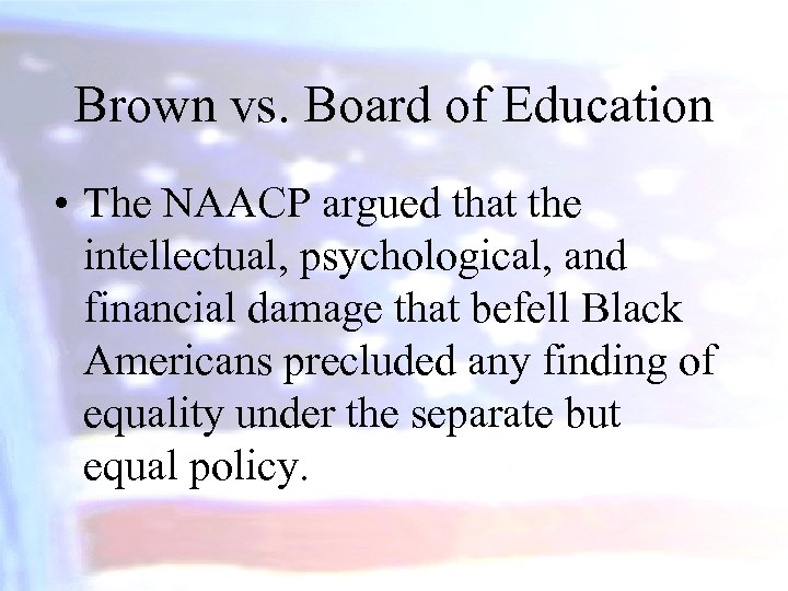 Brown vs. Board of Education • The NAACP argued that the intellectual, psychological, and