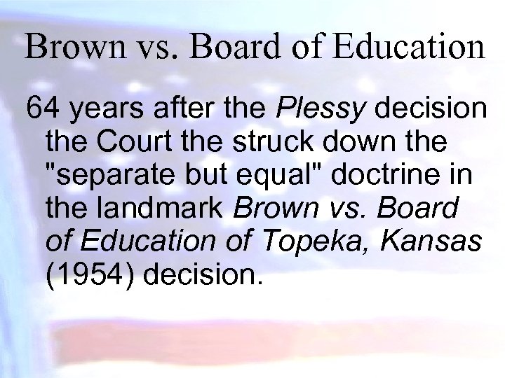 Brown vs. Board of Education 64 years after the Plessy decision the Court the