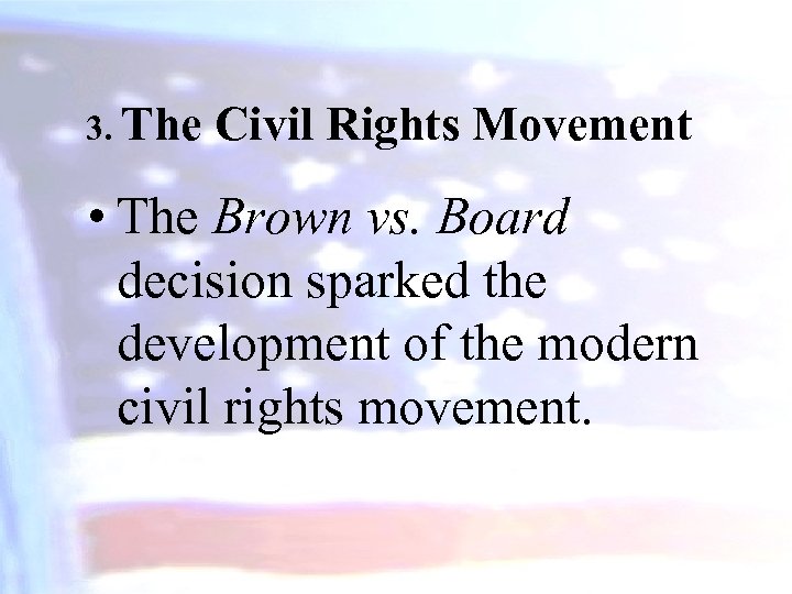 3. The Civil Rights Movement • The Brown vs. Board decision sparked the development