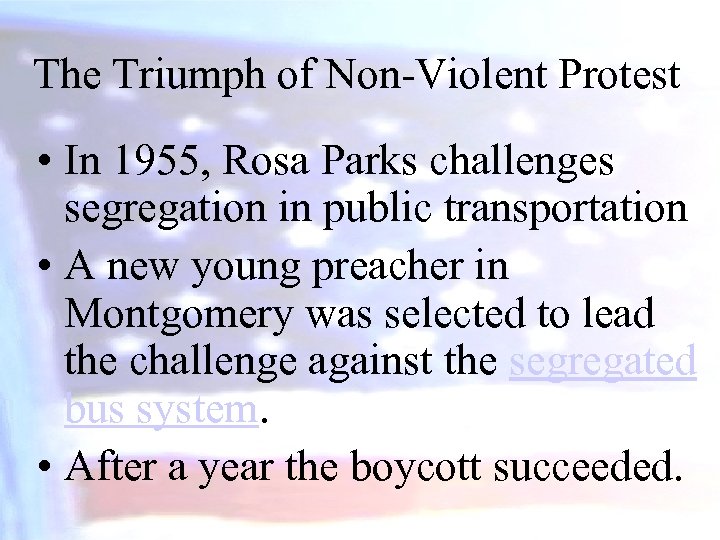 The Triumph of Non-Violent Protest • In 1955, Rosa Parks challenges segregation in public