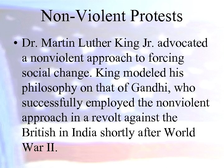 Non-Violent Protests • Dr. Martin Luther King Jr. advocated a nonviolent approach to forcing