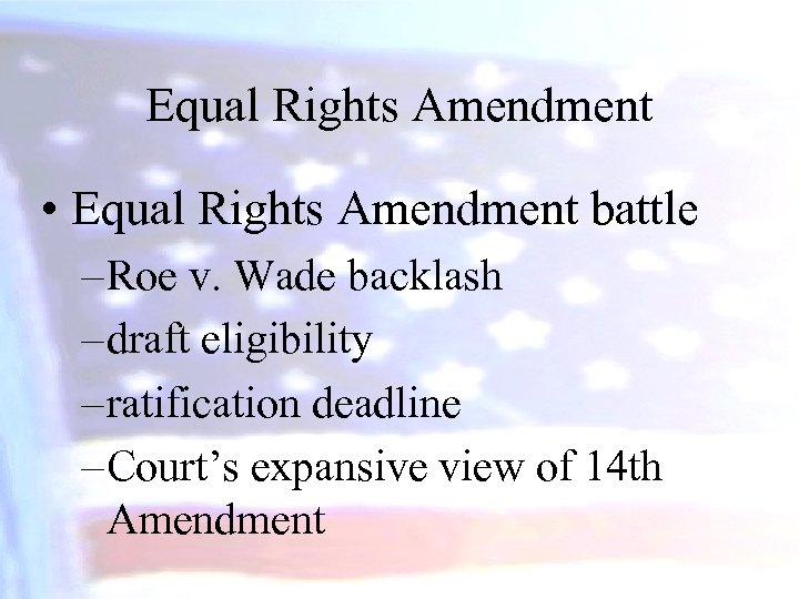 Equal Rights Amendment • Equal Rights Amendment battle – Roe v. Wade backlash –