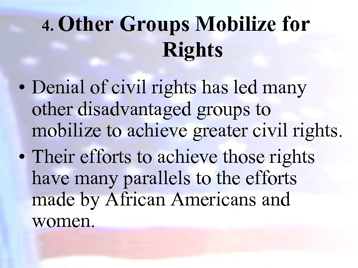 4. Other Groups Mobilize for Rights • Denial of civil rights has led many