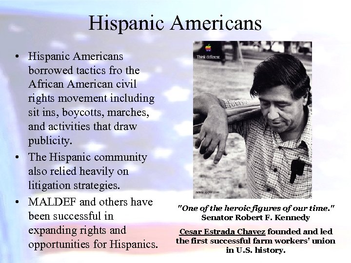 Hispanic Americans • Hispanic Americans borrowed tactics fro the African American civil rights movement