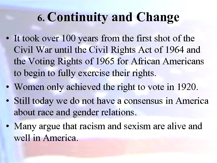 6. Continuity and Change • It took over 100 years from the first shot