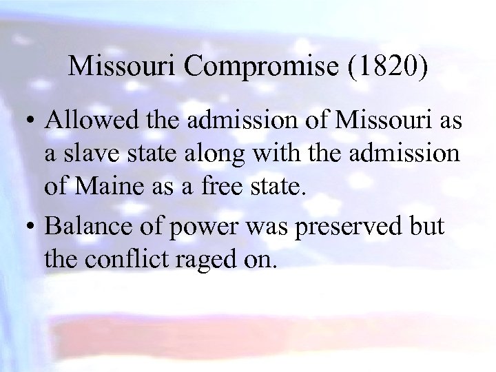 Missouri Compromise (1820) • Allowed the admission of Missouri as a slave state along