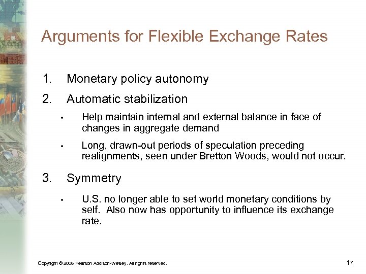 Arguments for Flexible Exchange Rates 1. Monetary policy autonomy 2. Automatic stabilization • Help