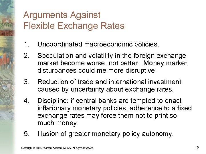 Arguments Against Flexible Exchange Rates 1. Uncoordinated macroeconomic policies. 2. Speculation and volatility in