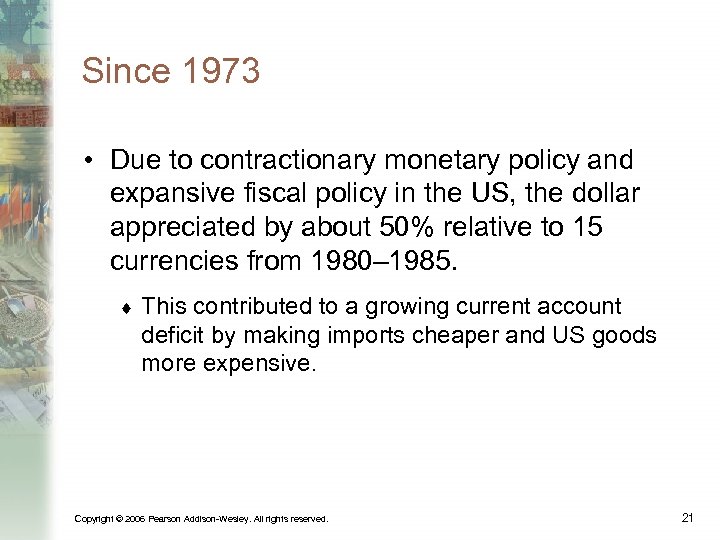 Since 1973 • Due to contractionary monetary policy and expansive fiscal policy in the