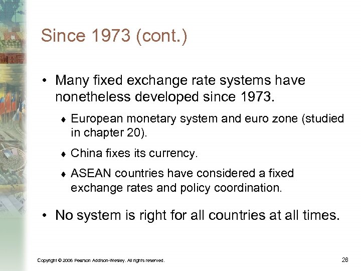 Since 1973 (cont. ) • Many fixed exchange rate systems have nonetheless developed since