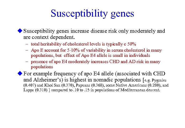 Susceptibility genes u Susceptibility genes increase disease risk only moderately and are context dependent.