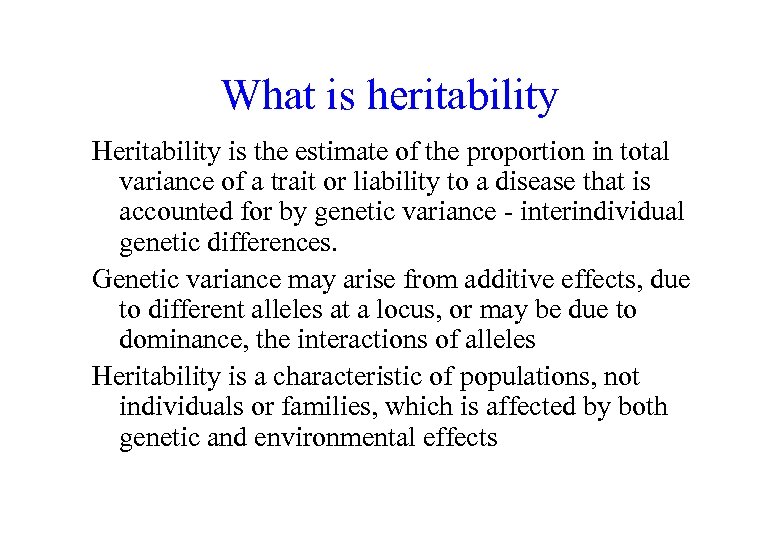 What is heritability Heritability is the estimate of the proportion in total variance of