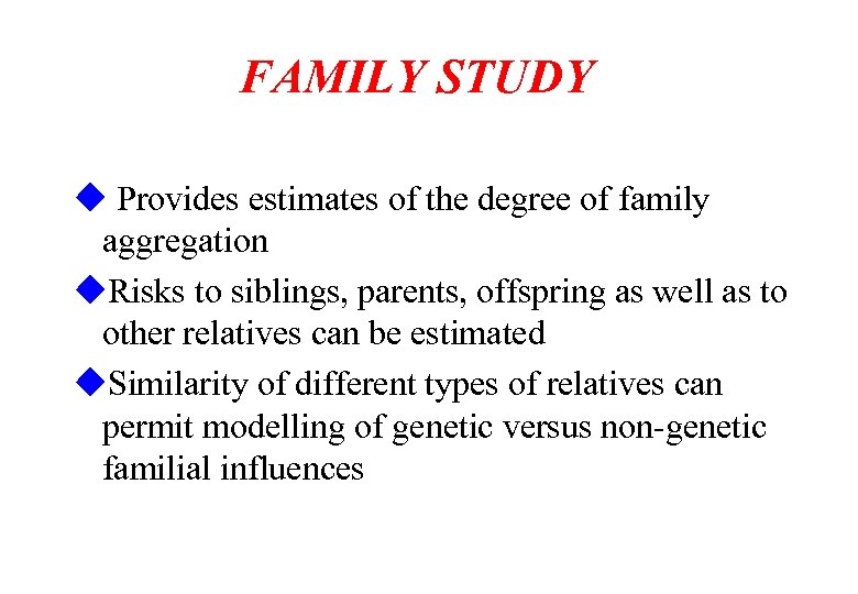FAMILY STUDY u Provides estimates of the degree of family aggregation u. Risks to
