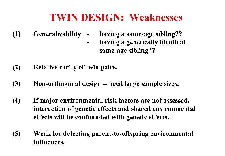 TWIN DESIGN: Weaknesses (1) Generalizability - having a same-age sibling? ? having a genetically