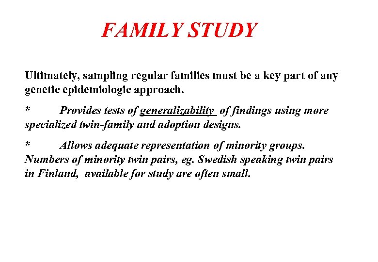 FAMILY STUDY Ultimately, sampling regular families must be a key part of any genetic