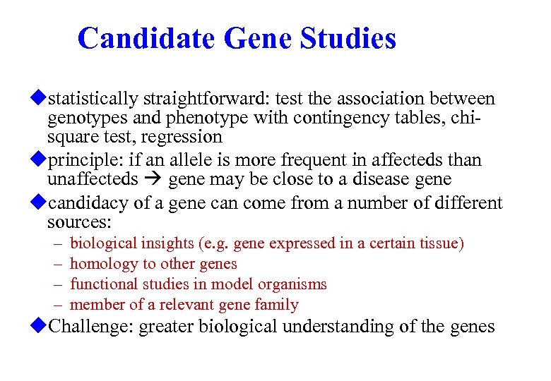 Candidate Gene Studies ustatistically straightforward: test the association between genotypes and phenotype with contingency